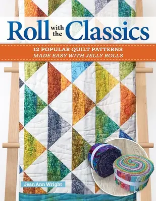 Rouler avec les classiques : 14 modèles de quilts populaires facilités par les Jelly Rolls - Roll with the Classics: 14 Popular Quilt Patterns Made Easy with Jelly Rolls