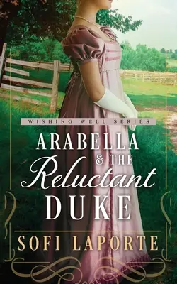 Arabella et le duc réticent : Une douce romance de Régence - Arabella and the Reluctant Duke: A Sweet Regency Romance