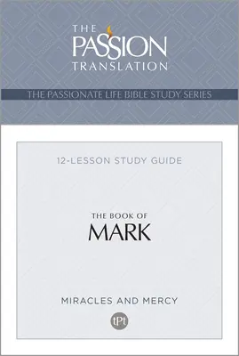 Tpt le Livre de Marc : Guide d'étude en 12 leçons - Tpt the Book of Mark: 12-Lesson Study Guide