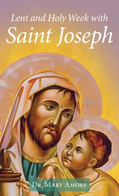 Carême et Semaine Sainte avec Saint Joseph - Lent and Holy Week with Saint Joseph