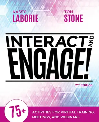 Interagir et s'engager, 2e édition : 75+ activités pour la formation virtuelle, les réunions et les webinaires - Interact and Engage, 2nd Edition: 75+ Activities for Virtual Training, Meetings, and Webinars