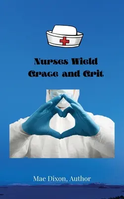 Les infirmières font preuve de grâce et de courage - Nurses Wield Grace and Grit