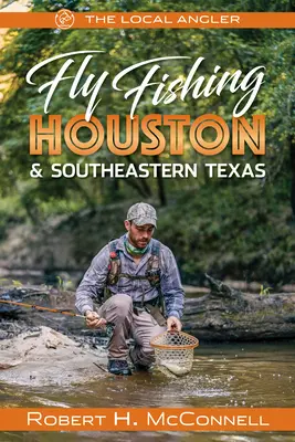 Pêche à la mouche à Houston et dans le sud-est du Texas - Fly Fishing Houston & Southeastern Texas