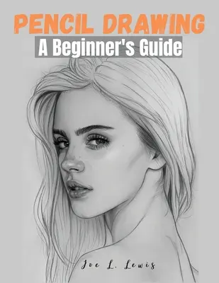 Le dessin au crayon : Un guide pour les débutants - Pencil Drawing: A Beginner's Guide