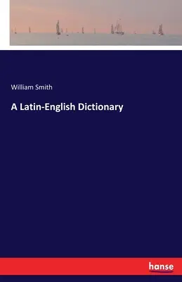 Un dictionnaire latin-anglais - A Latin-English Dictionary