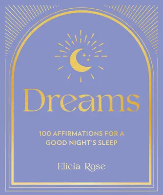 Rêves : 100 affirmations pour une bonne nuit de sommeil - Dreams: 100 Affirmations for a Good Night's Sleep