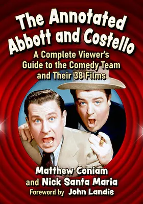 Abbott et Costello annotés : Un guide complet du spectateur sur l'équipe comique et ses 38 films - The Annotated Abbott and Costello: A Complete Viewer's Guide to the Comedy Team and Their 38 Films