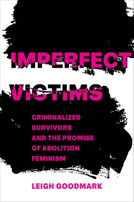 Victimes imparfaites : Les survivants criminalisés et la promesse d'abolition du féminisme Volume 8 - Imperfect Victims: Criminalized Survivors and the Promise of Abolition Feminism Volume 8