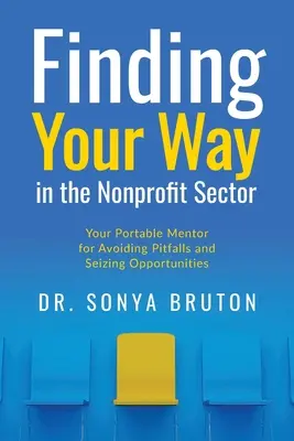 Trouver sa voie dans le secteur à but non lucratif : Votre mentor portable pour éviter les pièges et saisir les opportunités - Finding Your Way in the Nonprofit Sector: Your Portable Mentor for Avoiding Pitfalls and Seizing Opportunities