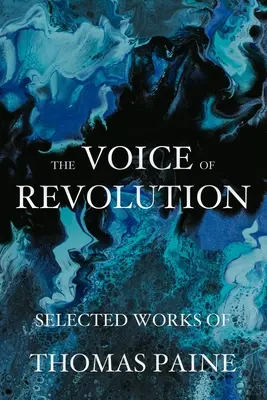 La voix de la révolution : Œuvres choisies de Thomas Paine - The Voice of Revolution: Selected Works of Thomas Paine