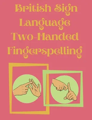 Langue des signes britannique, épellation des doigts à deux mains - British Sign Language Two-Handed Fingerspelling