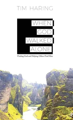 Quand Dieu marchait seul : Trouver Dieu et aider les autres à le trouver - When God Walked Alone: Finding God and Helping Others Find Him