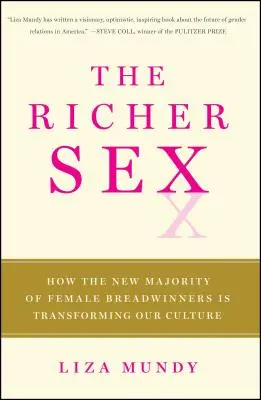 Le sexe le plus riche : Comment la nouvelle majorité de femmes soutiens de famille transforme le sexe, l'amour et la famille - The Richer Sex: How the New Majority of Female Breadwinners Is Transforming Sex, Love, and Family