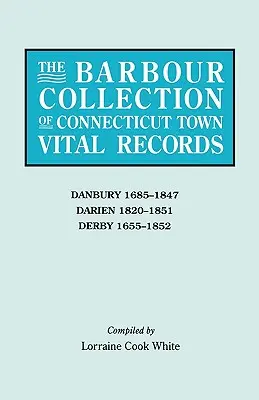 Collection Barbour d'actes d'état civil des villes du Connecticut. Volume 8 : Danbury 1685-1847, Darien 1820-1851, Derby 1655-1852 - Barbour Collection of Connecticut Town Vital Records. Volume 8: Danbury 1685-1847, Darien 1820-1851, Derby 1655-1852