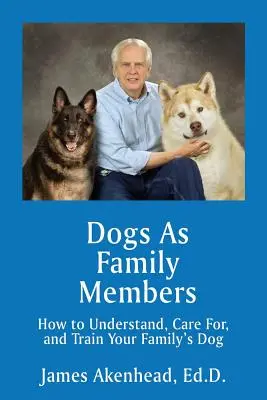 Les chiens en tant que membres de la famille : Comment comprendre, soigner et éduquer le chien de votre famille - Dogs As Family Members: How to Understand, Care For, and Train Your Family's Dog