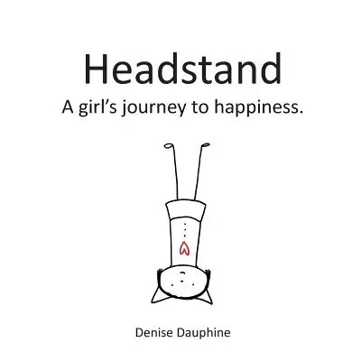 Le poirier : Le voyage d'une fille vers le bonheur - Headstand: A girl's journey to happiness