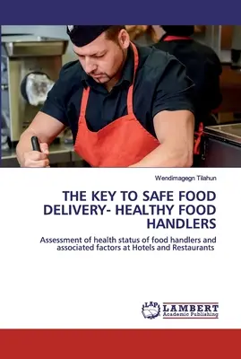 La clé d'une livraison sûre des aliments : des manipulateurs d'aliments sains - The Key to Safe Food Delivery- Healthy Food Handlers