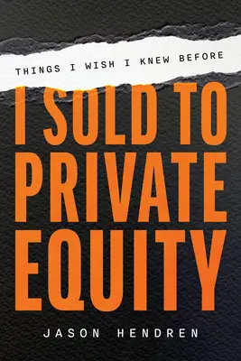 Ce que j'aurais aimé savoir avant de vendre à des fonds d'investissement privés - Things I Wish I Knew Before I Sold to Private Equity