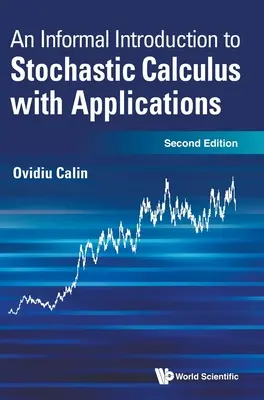 Introduction informelle au calcul stochastique avec applications, une (deuxième édition) - Informal Introduction to Stochastic Calculus with Applications, an (Second Edition)