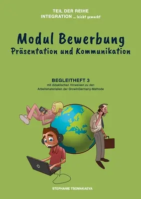 Modul Bewerbung : Le troisième volet avec des conseils pratiques sur la méthode « GrowInGermany ». - Modul Bewerbung: Begleitheft 3 mit didaktischen Hinweisen zur GrowInGermany-Methode