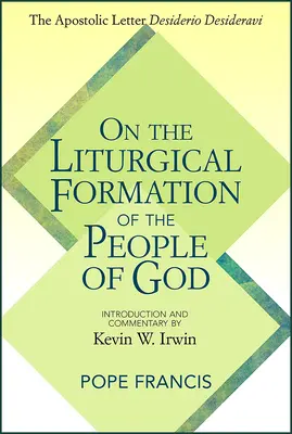 Sur la formation liturgique du peuple de Dieu : La lettre apostolique Desiderio Desideravi - On the Liturgical Formation of the People of God: The Apostolic Letter Desiderio Desideravi