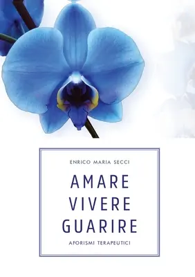 Amare Vivere Guarire - Aforismi terapeutici