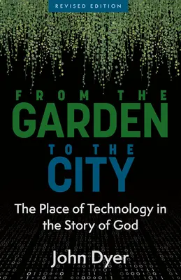 Du jardin à la ville : La place de la technologie dans l'histoire de Dieu - From the Garden to the City: The Place of Technology in the Story of God