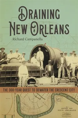 Drainage de la Nouvelle-Orléans : La quête de 300 ans pour assécher la Crescent City - Draining New Orleans: The 300-Year Quest to Dewater the Crescent City