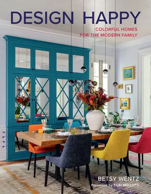Design Happy : Des maisons colorées pour la famille moderne - Design Happy: Colorful Homes for the Modern Family
