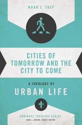 Les villes de demain et la ville à venir : une théologie de la vie urbaine - Cities of Tomorrow and the City to Come: A Theology of Urban Life