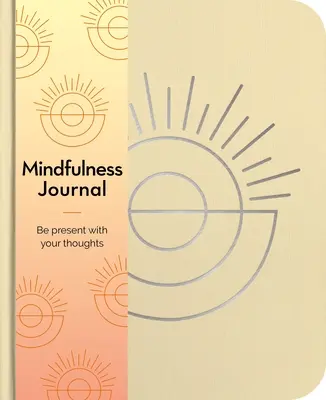 Journal de la pleine conscience : Soyez présent à vos pensées chaque jour - Mindfulness Journal: Be Present with Your Thoughts Every Day