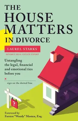 La maison compte dans le divorce : Démêler les liens juridiques, financiers et émotionnels avant de signer la ligne pointillée - The House Matters in Divorce: Untangling the Legal, Financial and Emotional Ties Before You Sign on the Dotted Line