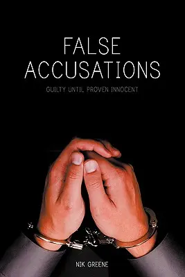 Fausses accusations : Coupable jusqu'à preuve du contraire - False Accusations: Guilty Until Proven Innocent