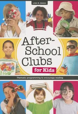 Clubs parascolaires pour les enfants : des programmes thématiques pour encourager la lecture - After-School Clubs for Kids: Thematic Programming to Encourage Reading
