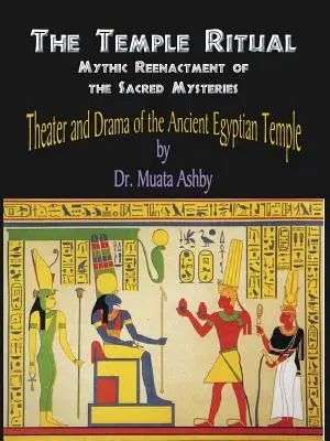 Le rituel du temple des anciens mystères égyptiens - Théâtre et drame des anciens mystères égyptiens - Temple Ritual Of The Ancient Egyptian Mysteries- Theater & Drama Of The Ancient Egyptian Mysteries