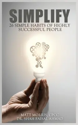 Simplifier : 26 habitudes simples des gens qui réussissent bien - Simplify: 26 Simple Habits of Highly Successful People