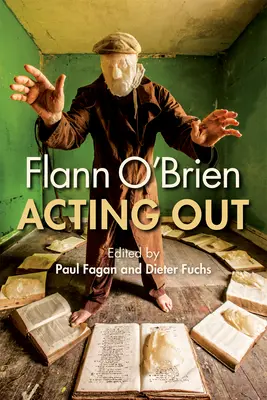 Flann O'Brien : La mise en scène - Flann O'Brien: Acting Out