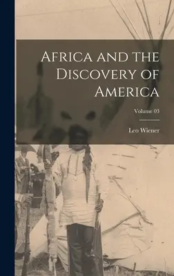 L'Afrique et la découverte de l'Amérique ; Volume 03 - Africa and the Discovery of America; Volume 03