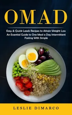 Omad : Les recettes faciles et rapides pour perdre du poids (Un guide essentiel pour un repas par jour, le jeûne intermittent avec Simpl) - Omad: Easy & Quick Leads Recipes to Attain Weight Loss (An Essential Guide to One Meal a Day Intermittent Fasting With Simpl
