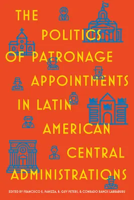 La politique des nominations par mécénat dans les administrations centrales d'Amérique latine - The Politics of Patronage Appointments in Latin American Central Administrations