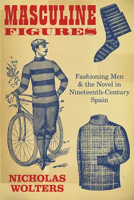 Figures masculines : La mode masculine et le roman dans l'Espagne du XIXe siècle - Masculine Figures: Fashioning Men and the Novel in Nineteenth-Century Spain