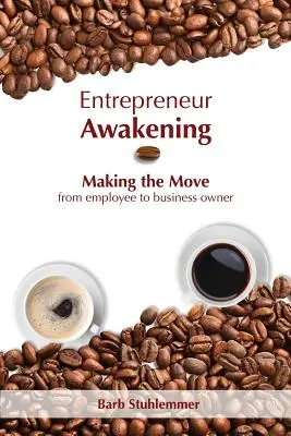 L'éveil de l'entrepreneur : Passer du statut d'employé à celui de chef d'entreprise - Entrepreneur Awakening: Making the Move from employee to business owner