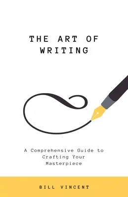 L'art d'écrire : Un guide complet pour créer votre chef-d'œuvre - The Art of Writing: A Comprehensive Guide to Crafting Your Masterpiece