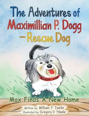 Les aventures de Maximillian P. Dogg - Chien de sauvetage : Max trouve un nouveau foyer - The Adventures of Maximillian P. Dogg - Rescue Dog: Max Finds a New Home