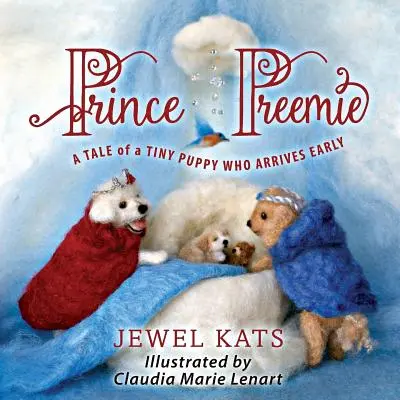 Prince Preemie : L'histoire d'un petit chiot qui arrive en avance - Prince Preemie: A Tale of a Tiny Puppy Who Arrives Early