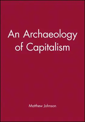 Une archéologie du capitalisme - An Archaeology of Capitalism