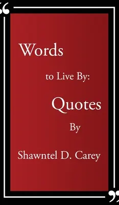 Des mots pour vivre... Citations de Shawntel D. Carey - Words to Live By... Quotes By Shawntel D. Carey