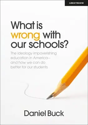 Qu'est-ce qui ne va pas avec nos écoles ? L'idéologie qui appauvrit l'éducation en Amérique et comment nous pouvons faire mieux pour nos élèves - What Is Wrong with Our Schools? the Ideology Impoverishing Education in America and How We Can Do Better for Our Students