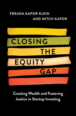 Closing the Equity Gap : Creating Wealth and Fostering Justice in Startup Investing (en anglais) - Closing the Equity Gap: Creating Wealth and Fostering Justice in Startup Investing