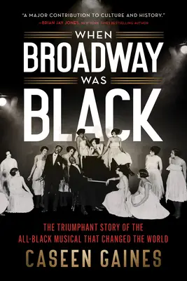 Quand Broadway était noir : L'histoire triomphante de la comédie musicale entièrement noire qui a changé le monde - When Broadway Was Black: The Triumphant Story of the All-Black Musical That Changed the World